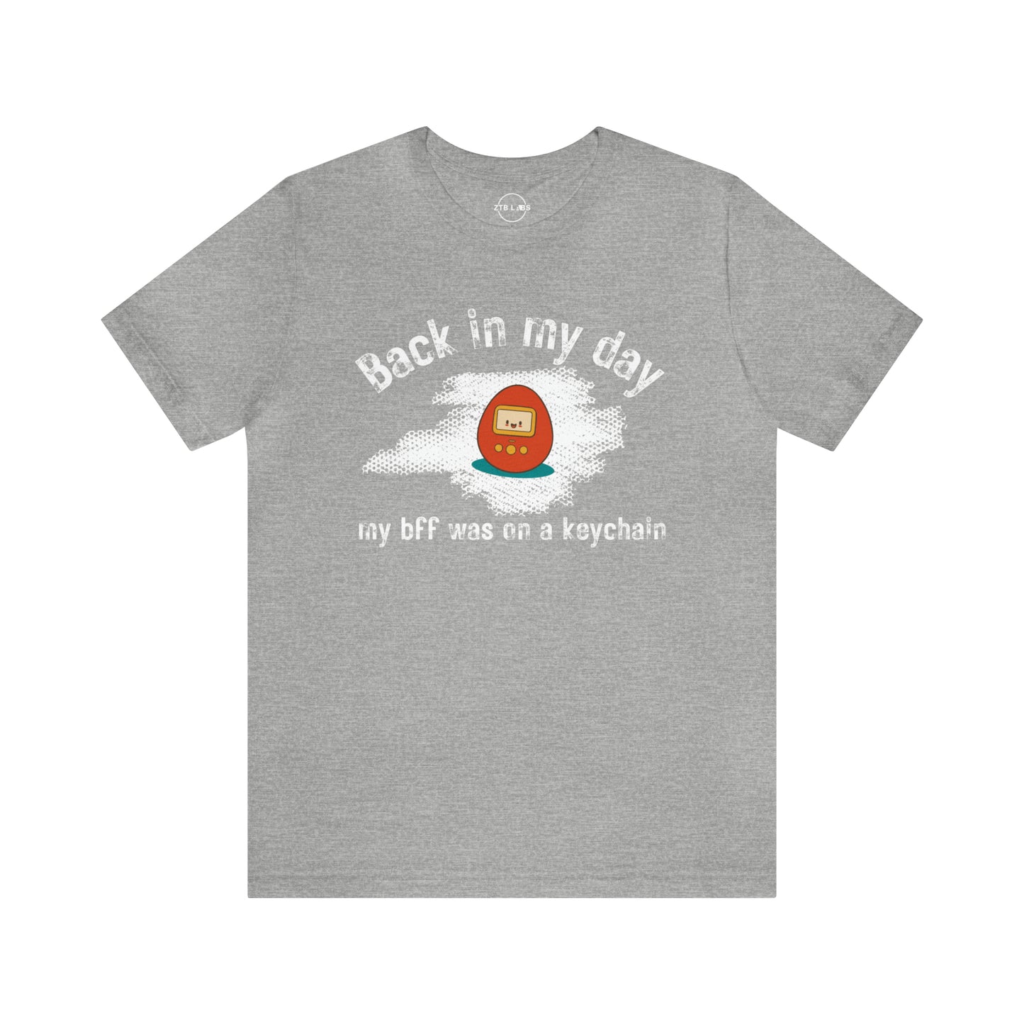 Meme Shirt: Back in my day my BFF was on a keychain, Tamagotchi, Funny Shirt, Boomer Shirt, 90s shirt, Unisex, T Shirt