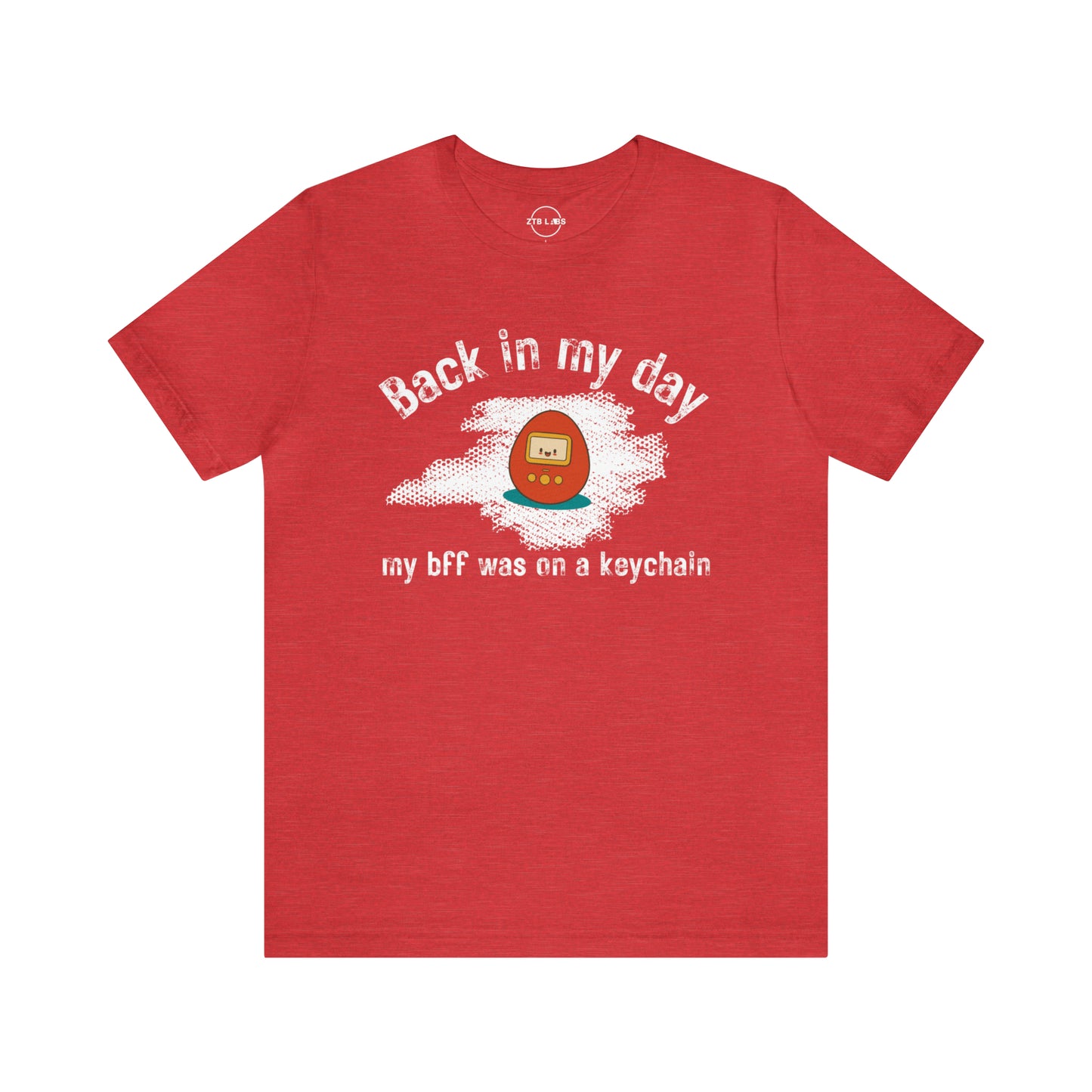 Meme Shirt: Back in my day my BFF was on a keychain, Tamagotchi, Funny Shirt, Boomer Shirt, 90s shirt, Unisex, T Shirt