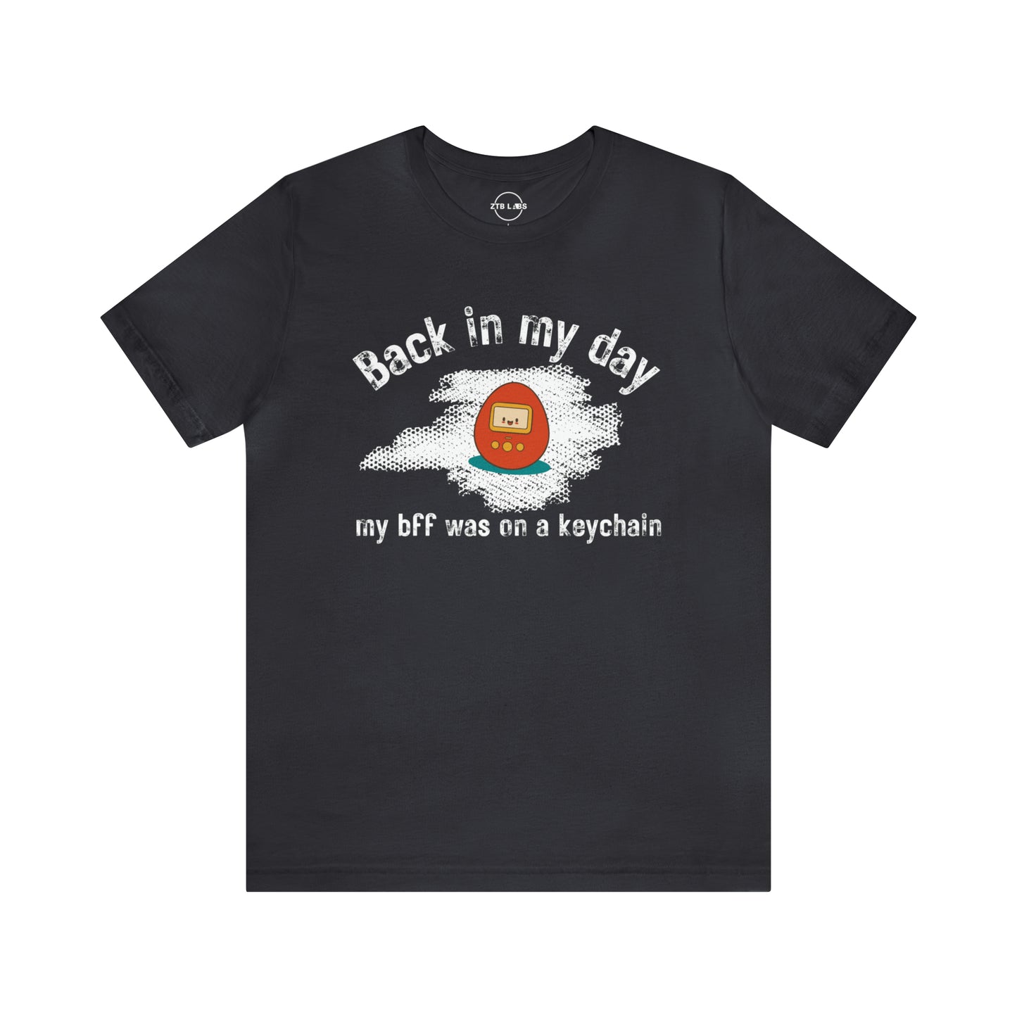 Meme Shirt: Back in my day my BFF was on a keychain, Tamagotchi, Funny Shirt, Boomer Shirt, 90s shirt, Unisex, T Shirt