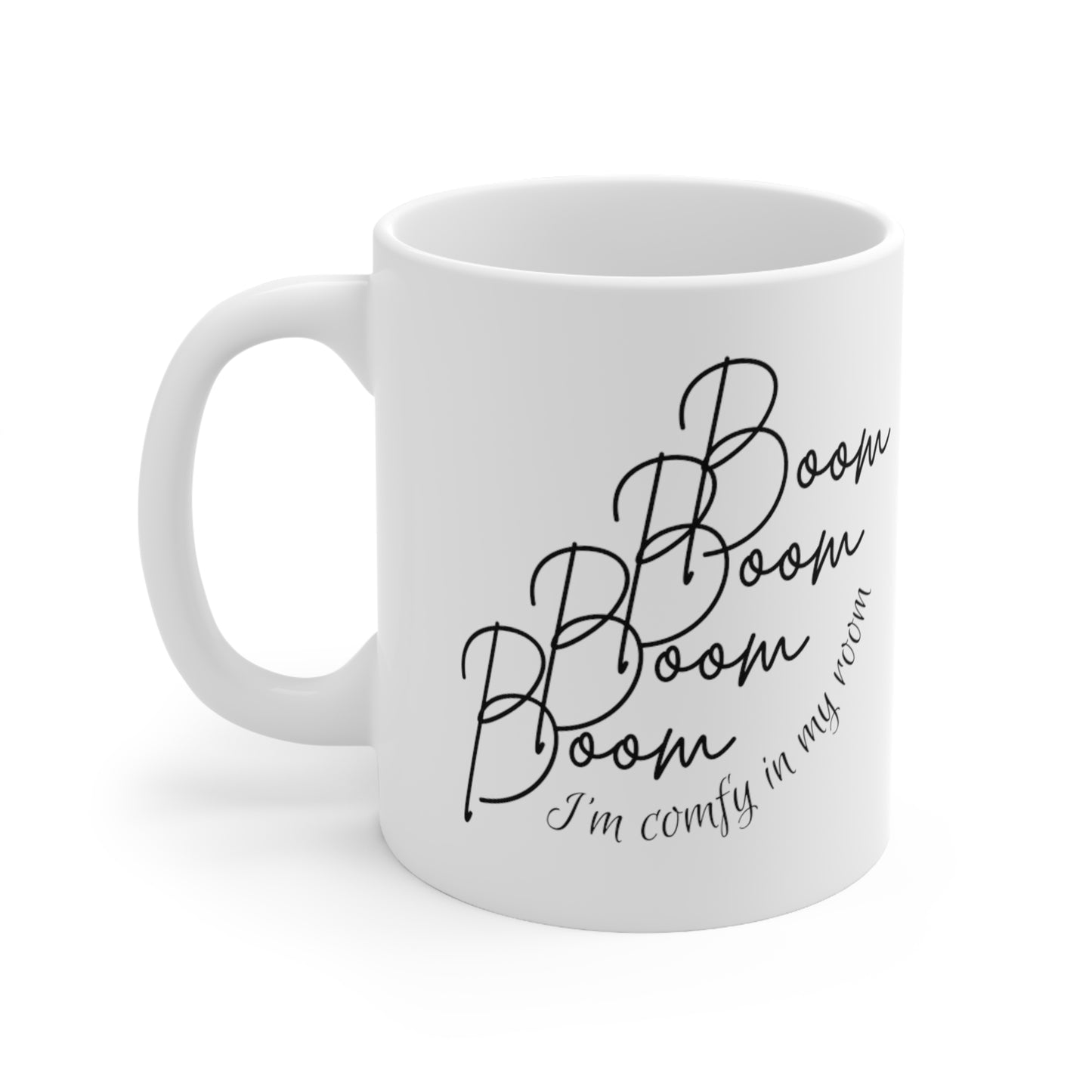 Boom Boom Boom Boom I'm Comfy in my room - Ceramic Mug 11oz