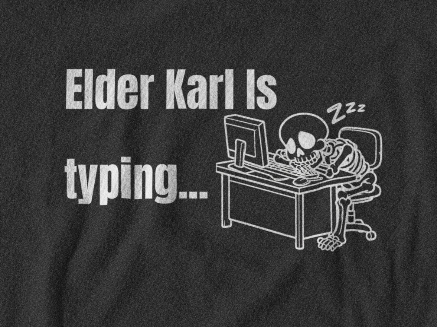 Meme Shirt: Elder Karl is Typing, Funny Shirt, Boomer Shirt, 90s shirt, Unisex, T Shirt, Typing