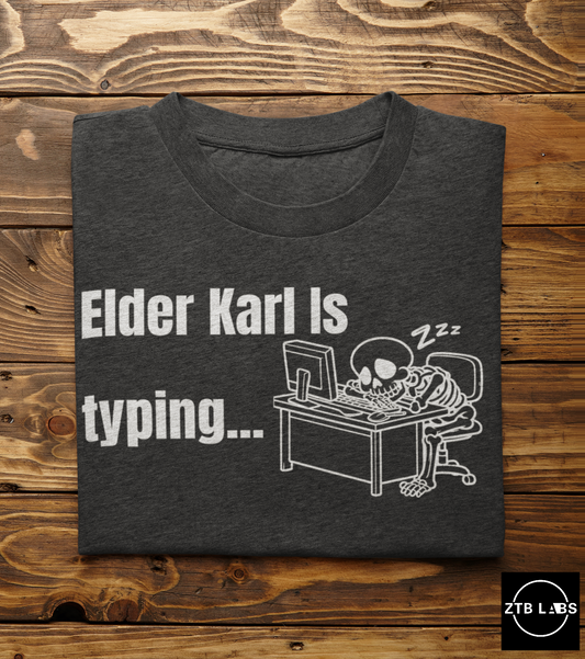 Meme Shirt: Elder Karl is Typing, Funny Shirt, Boomer Shirt, 90s shirt, Unisex, T Shirt, Typing