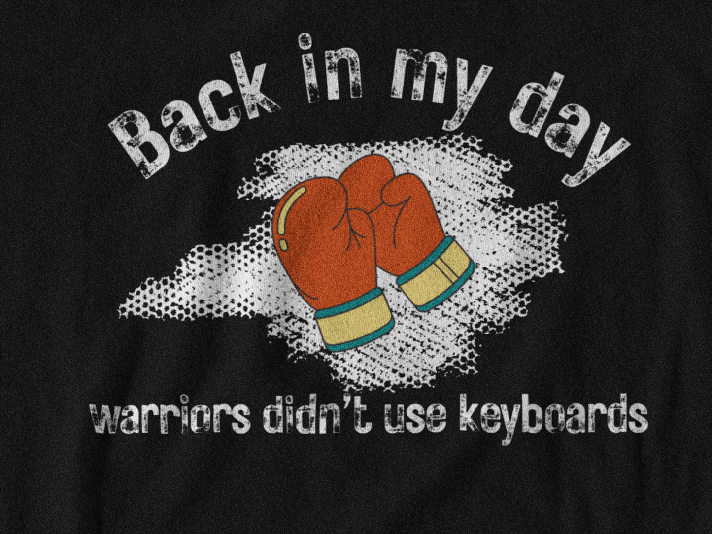 Meme Shirt: Back in my day warriors didn't use keyboards, boxing, Funny Shirt, Boomer Shirt, 90s shirt, Unisex, T Shirt